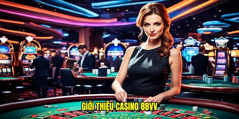 Giới thiệu casino 88Vv