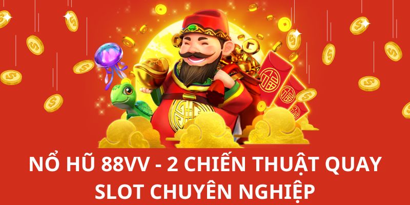 Nổ Hũ 88Vv - 2 Chiến Thuật Quay Slot Chuyên Nghiệp